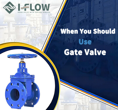 When Should You Use Gate Valve