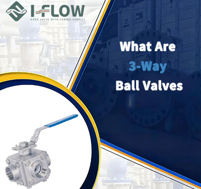 What Are 3-Way Ball Valve