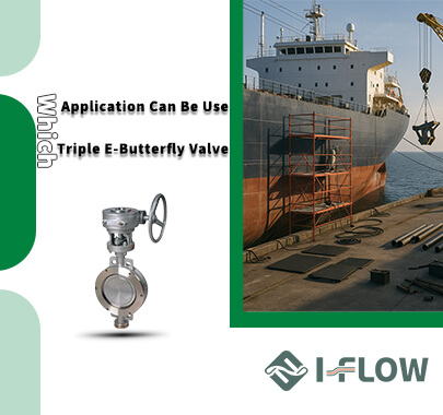 What Makes Triple Eccentric Butterfly Valves So Versatile
